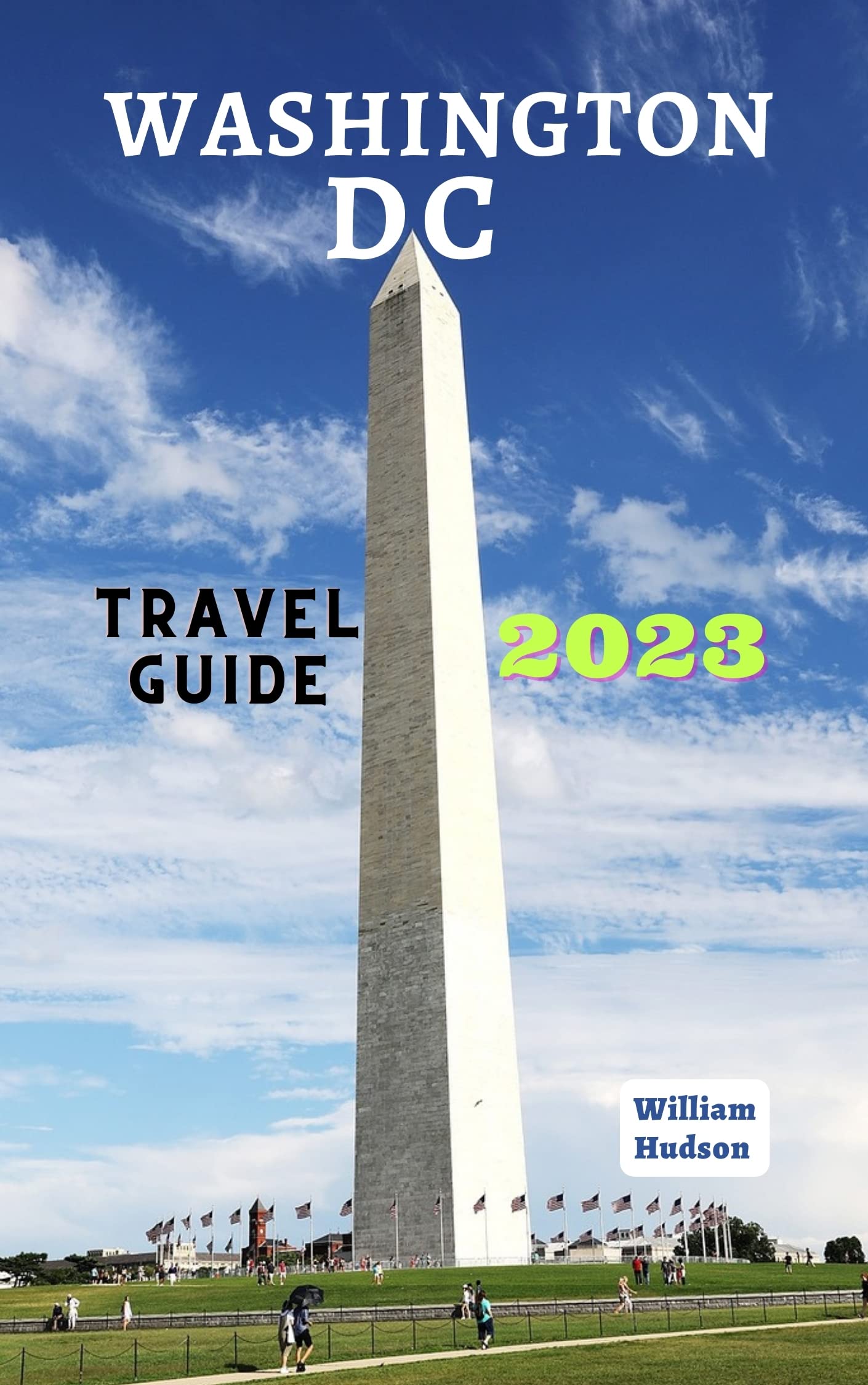 Washington DC Travel Guide 2023: Essential Tourist Handbook for Exploring US Capital | Best Attractions, Maps & Itineraries | Perfect for First-Time Visitors & Family Vacations