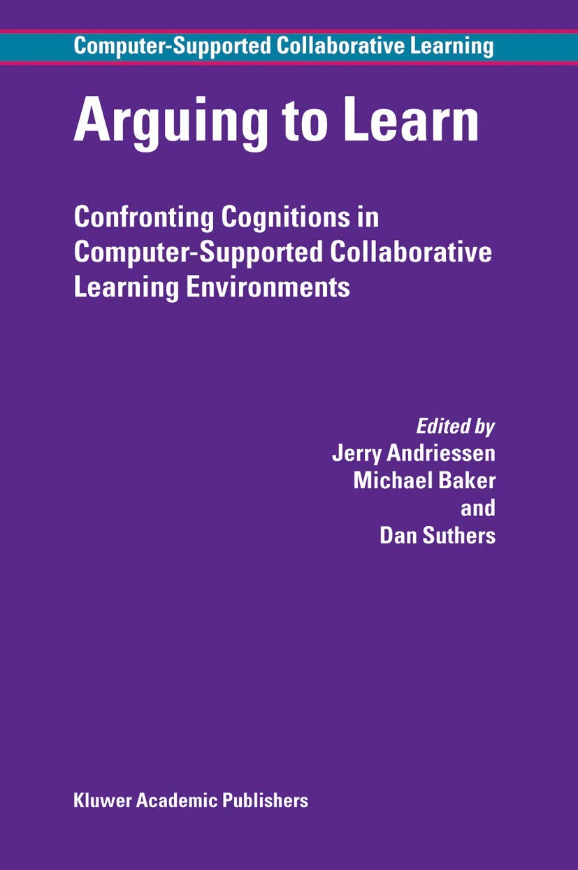 Arguing to Learn: Confronting Cognitions in Computer-Supported Collaborative Learning Environments - CSCL Series Vol.1 | Online Education Tools for Group Learning & Critical Thinking Development