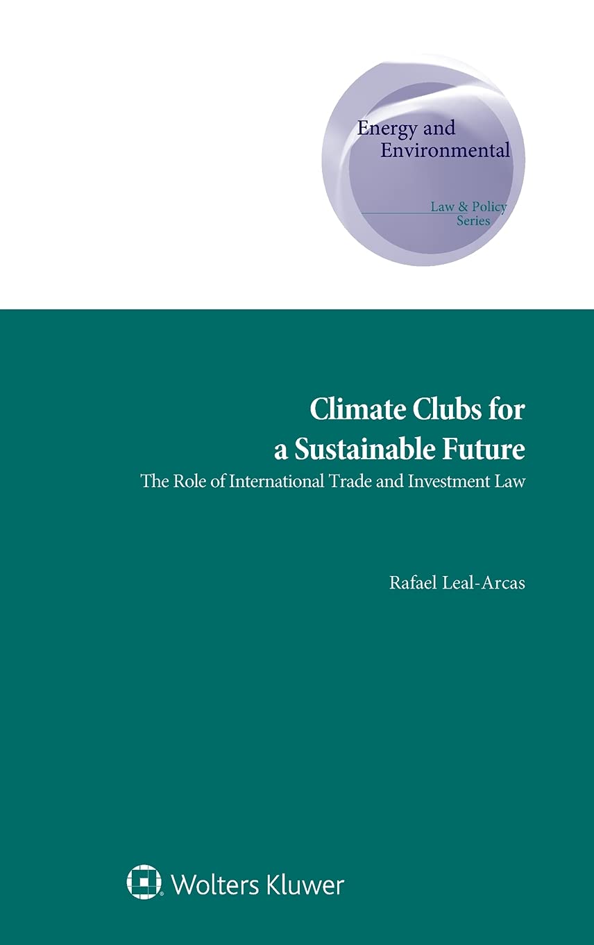 Climate Clubs for a Sustainable Future: International Trade & Investment Law in Energy & Environmental Policy | Global Eco-Friendly Business Solutions