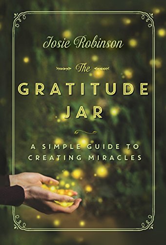 The Gratitude Jar: A Simple Guide to Creating Miracles - Perfect for Daily Mindfulness, Family Bonding & Positive Thinking Practice