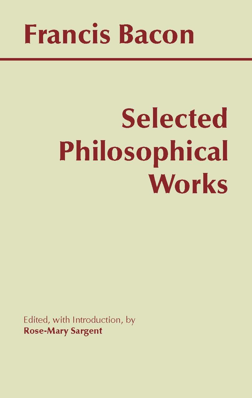 Selected Philosophical Works by Francis Bacon - Hackett Publishing Co. | Classic Philosophy Books for Students & Scholars | Perfect for Academic Study & Research