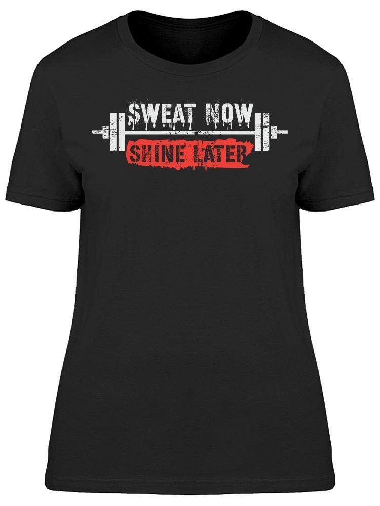 Women's Sweat Now Shine Later Motivational Workout T-Shirt - Gym, Yoga & Running Activewear