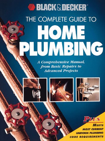 Black & Decker Complete Guide to Home Plumbing - Step-by-Step Manual for Basic Repairs & Advanced Projects | DIY Home Improvement for Leaks, Pipe Installation & Bathroom Renovations
