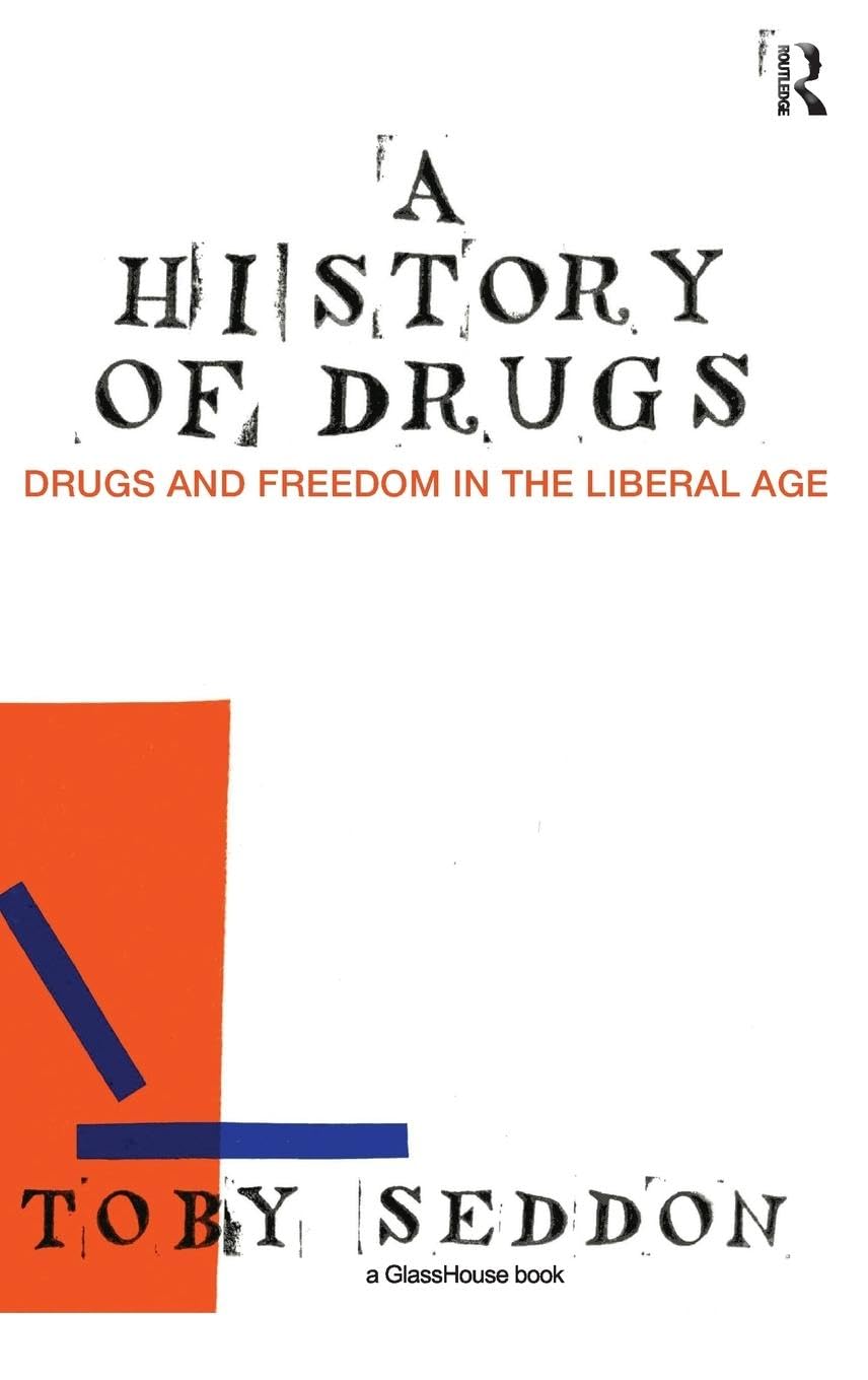 A History of Drugs: Drugs and Freedom in the Liberal Age - Glasshouse Books | Explore the Impact of Drugs on Society & Personal Freedom - Perfect for Historians, Sociologists & Political Science Students