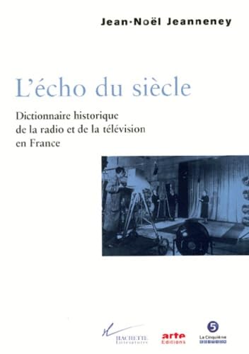 Echo of the Century: Historical Dictionary of Radio and Television in France - Perfect for Media Historians, Researchers & Francophone Culture Enthusiasts