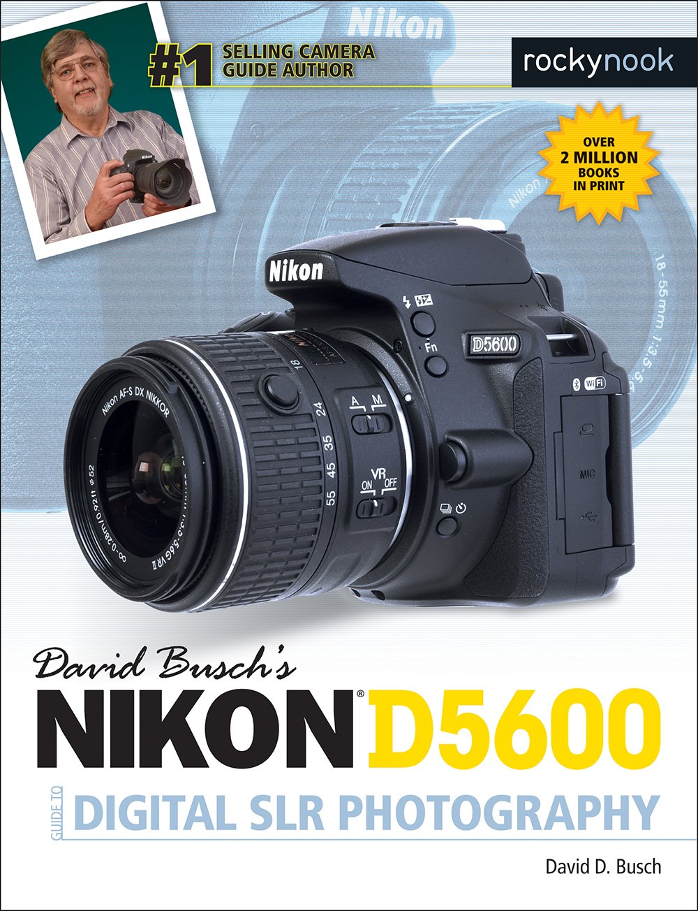 David Busch's Nikon D5600 Guide to Digital SLR Photography - Expert Tips & Techniques for Stunning DSLR Photos | Perfect for Travel, Portrait & Landscape Photography (The David Busch Camera Guide Series)