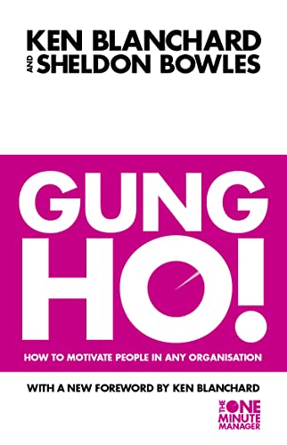 Gung Ho! : Turn on the People in Any Organization - Boost Team Morale and Productivity in Corporate and Small Business Settings