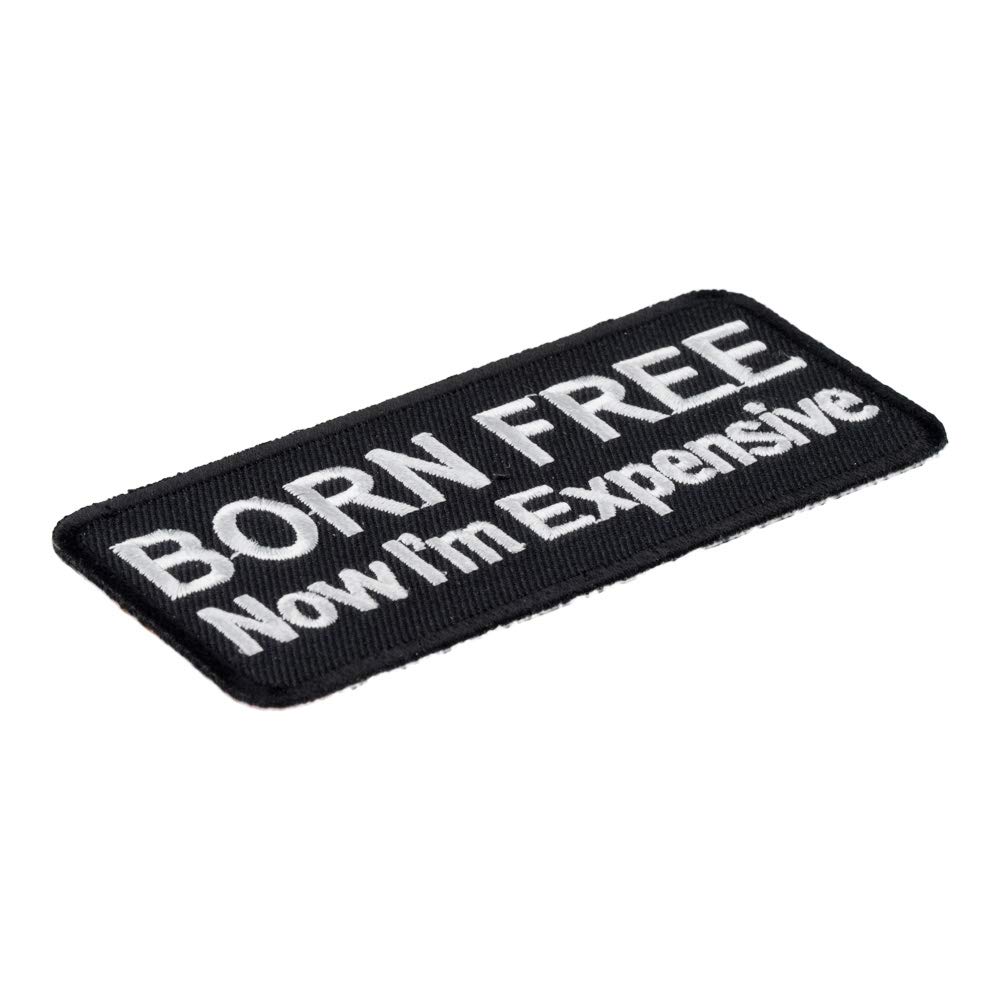 Born Free Now I'm Expensive Funny Iron-On Patch - Unique Embroidered Badge for Jackets, Backpacks & Denim - Perfect for DIY Crafts & Punk Fashion Style