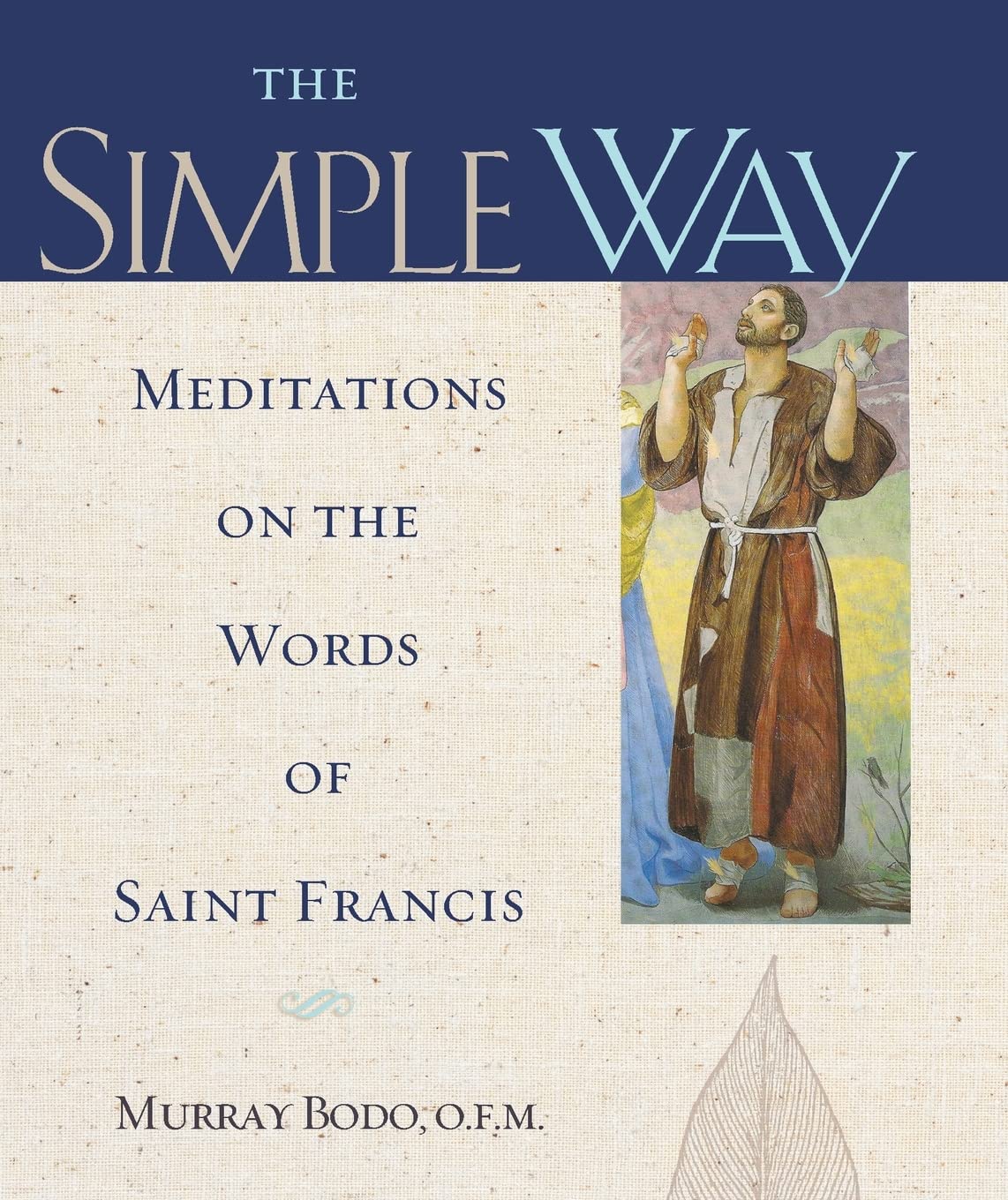 The Simple Way: Meditations on Saint Francis' Teachings for Daily Spiritual Growth & Peaceful Living