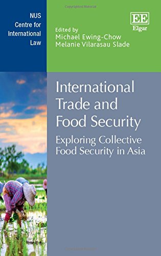 International Trade and Food Security: Exploring Collective Food Security in Asia - NUS Centre for International Law Series | Academic Research for Policy Makers & Global Food Security Studies