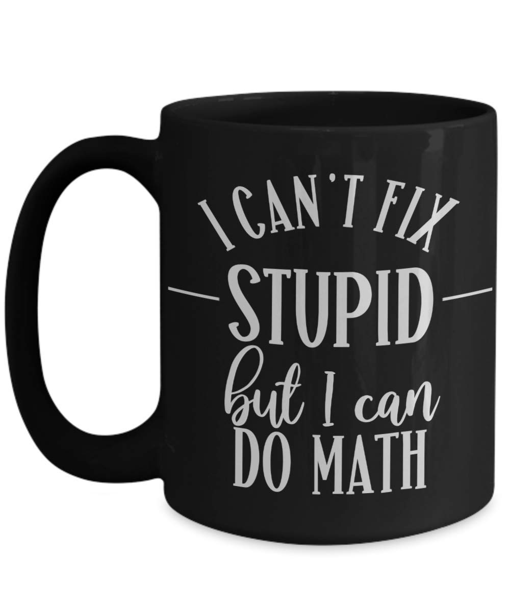 Funny Math Teacher Mug - 'Can't Fix Stupid But I Can Do Math' - Perfect Appreciation Gift for Mathematics Teachers, Professors & Mathematicians - Great for Teacher Appreciation Week, Retirement Gifts & Classroom Use