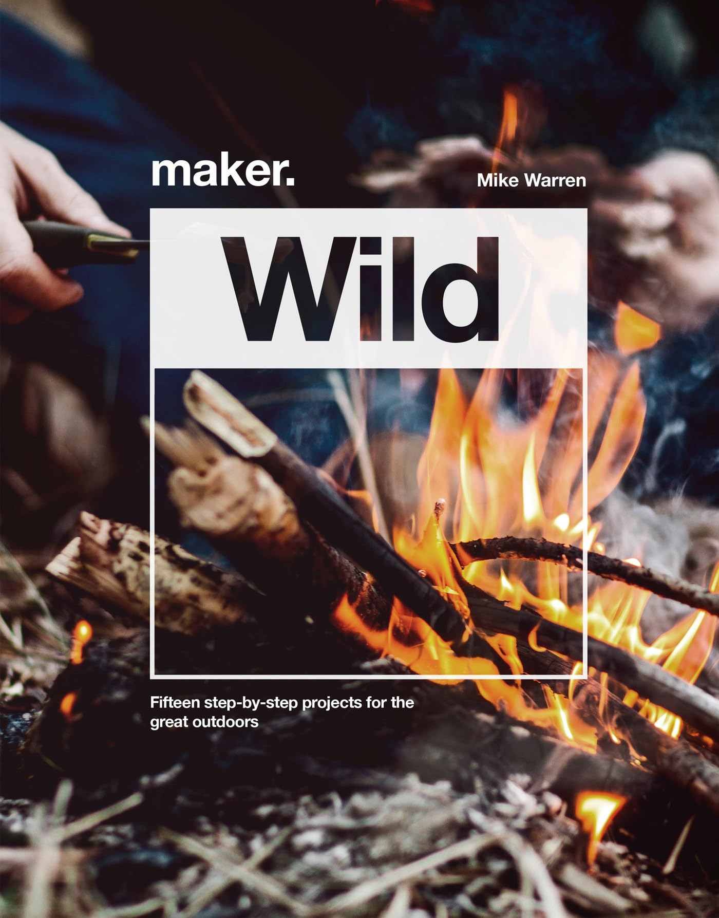 DIY Wilderness Survival Projects: 15 Step-By-Step Outdoor Adventure Guides for Camping, Hiking & Emergency Preparedness