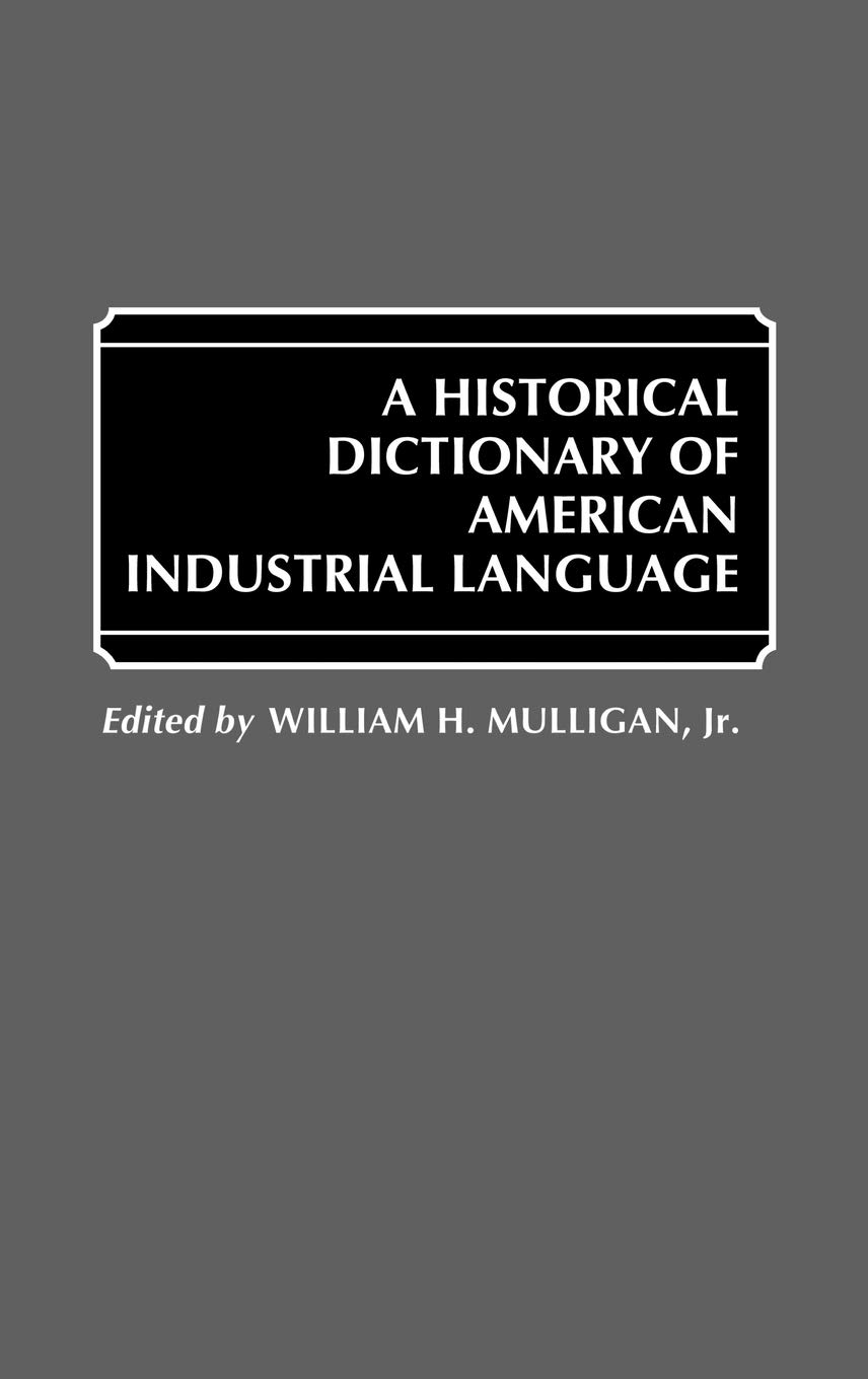 Historical Dictionary of American Industrial Language - Comprehensive Guide for Researchers & Historians | Perfect for Academic Studies & Industrial History Research