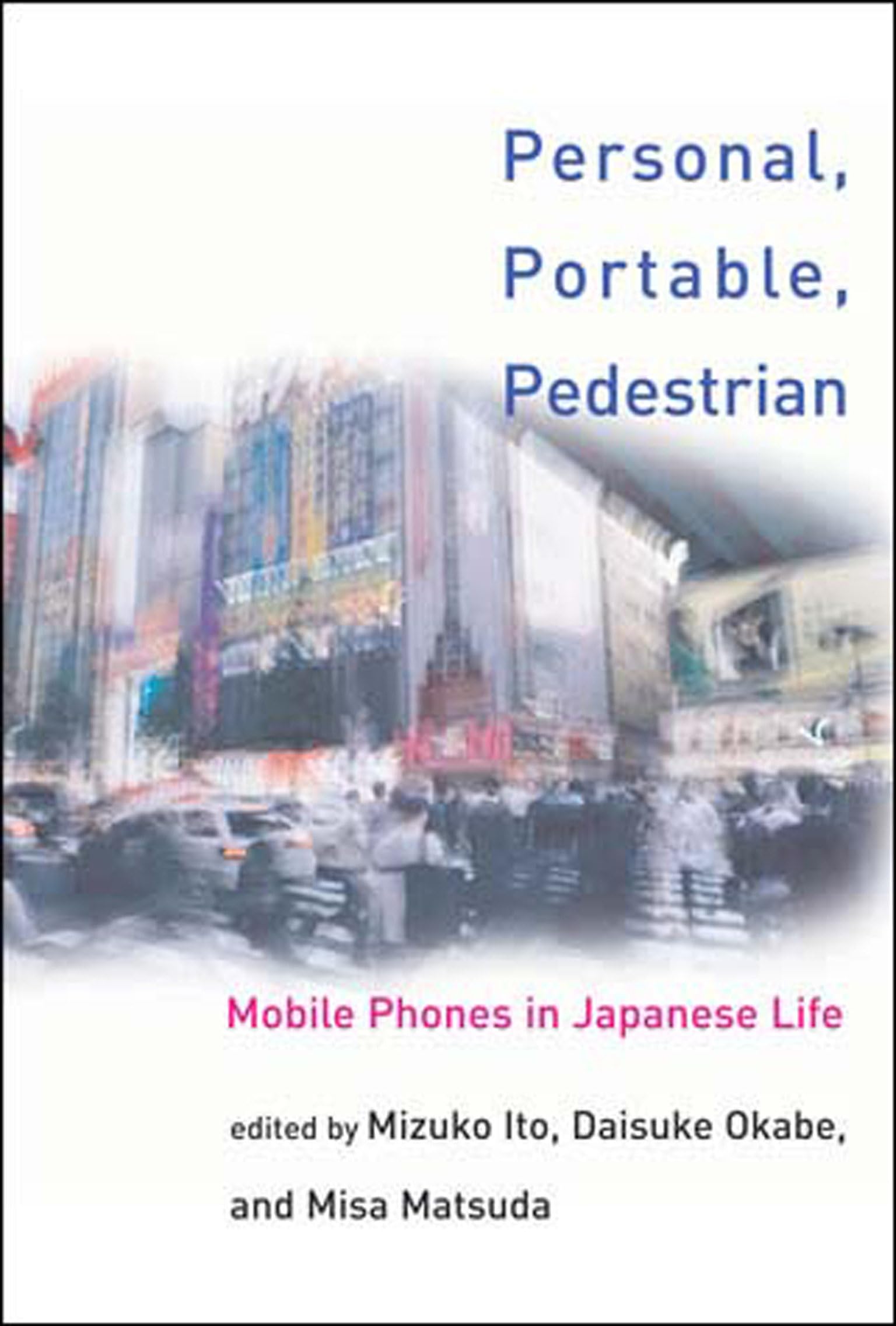 Personal, Portable, Pedestrian: Mobile Phones in Japanese Life (MIT Press) - Exploring Japanese Culture & Technology Through Mobile Devices