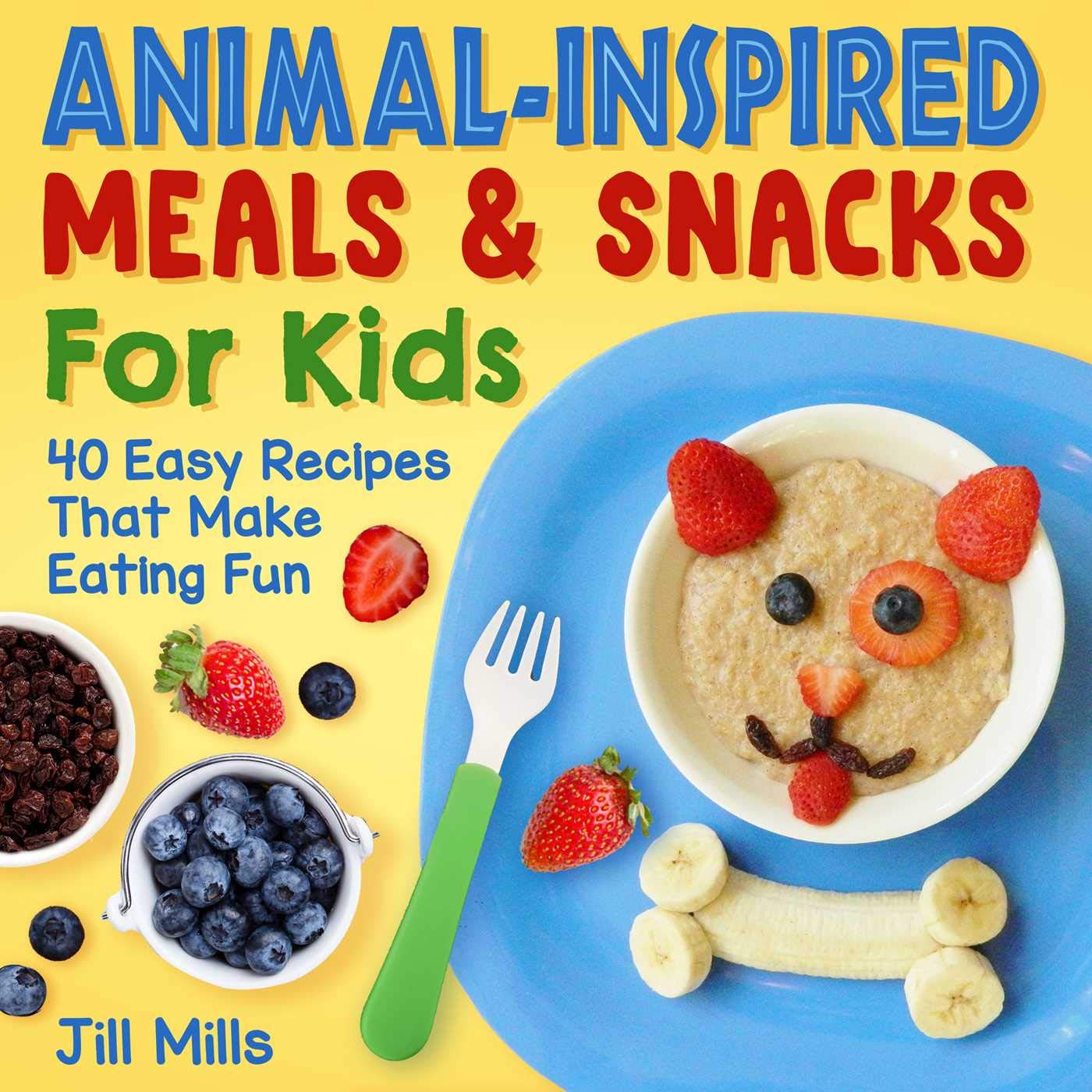 40 Easy Animal-Inspired Meals & Snacks for Kids - Fun Healthy Recipes for Picky Eaters | Perfect for Lunchboxes, Birthday Parties & Family Dinners