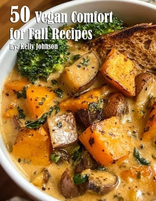 50 Vegan Comfort Food Recipes for Fall - Easy & Healthy Plant-Based Meals for Cozy Autumn Nights