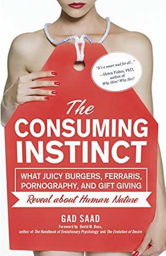 The Consuming Instinct: How Human Nature Drives Our Desires for Juicy Burgers, Luxury Cars, and Gift-Giving | Behavioral Psychology Insights for Everyday Life