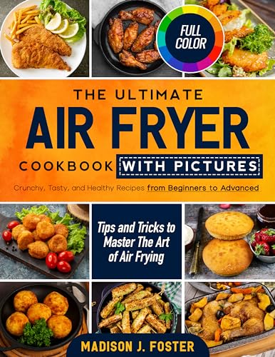 Best Air Fryer Cookbook with Pictures: Easy & Healthy Recipes for Beginners to Experts | Master Air Frying with Pro Tips – Perfect for Quick Meals, Family Dinners & Weight Loss