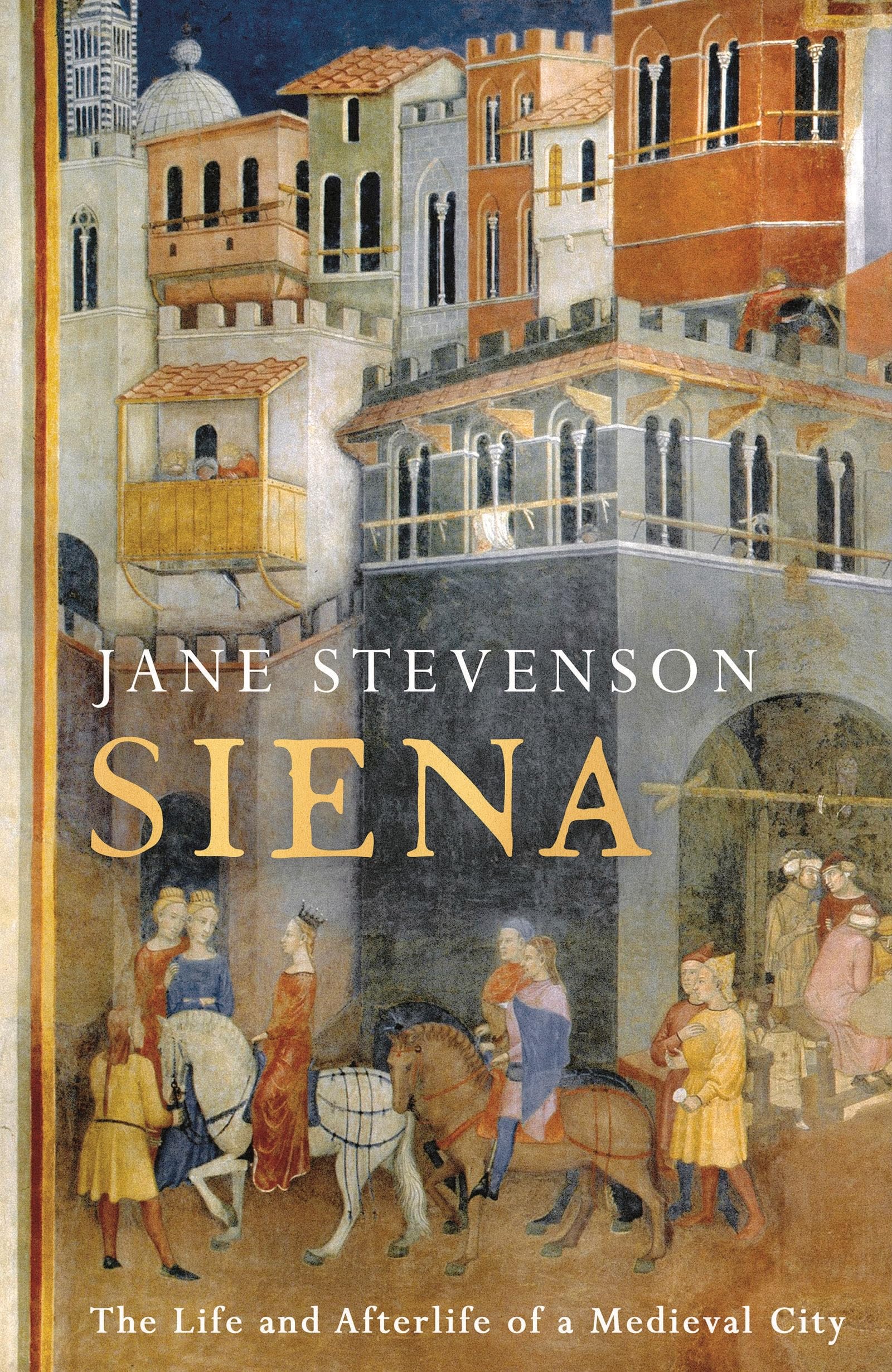 Siena: The Life and Afterlife of a Medieval City - History Book for Travelers & Italy Enthusiasts | Perfect for History Buffs & Cultural Explorers