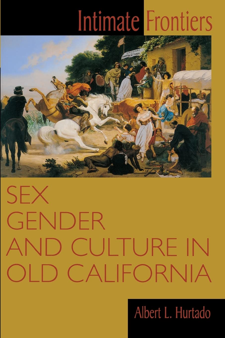Intimate Frontiers: Sex, Gender, and Culture in Old California - American Frontier History Book | Perfect for History Students, Researchers & Western Culture Enthusiasts