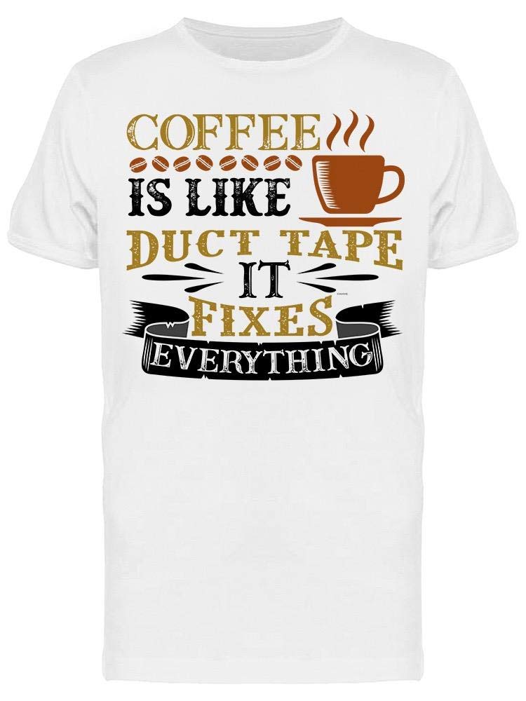 Smartprints Funny Coffee Lover T-Shirt for Men - Humorous Graphic Tee Like Duct Tape - Perfect for Casual Wear, Gifts & Coffee Enthusiasts