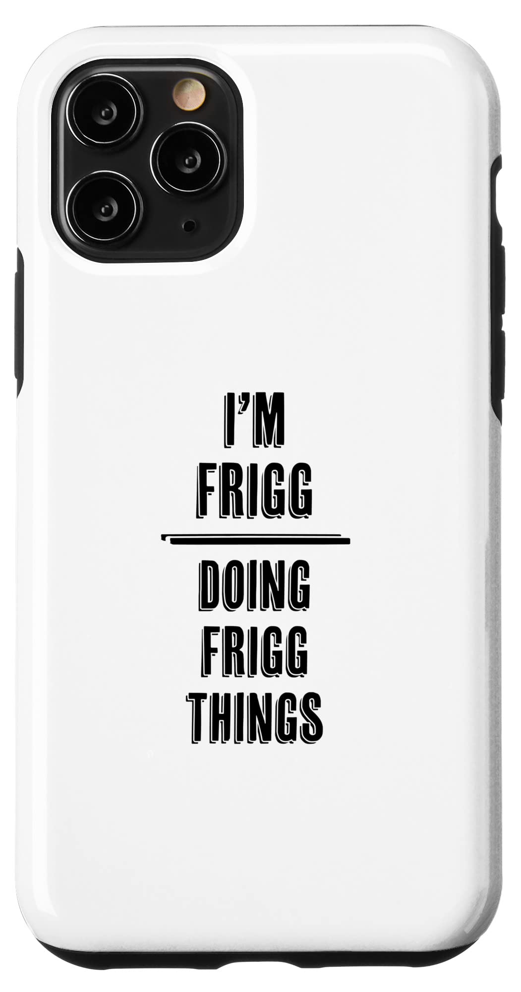 iPhone 11 Pro Funny 'I'm FRIGG - Doing FRIGG Things' Custom Name Case - Perfect Gift for Friends & Daily Use