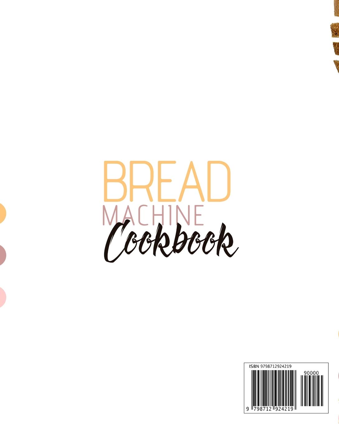 Bread Machine Cookbook: 200 Easy & Delicious Recipes for Beginners - Gluten-Free, Dairy-Free & Vegan Bread Making Guide - Perfect for Home Baking & Healthy Eating