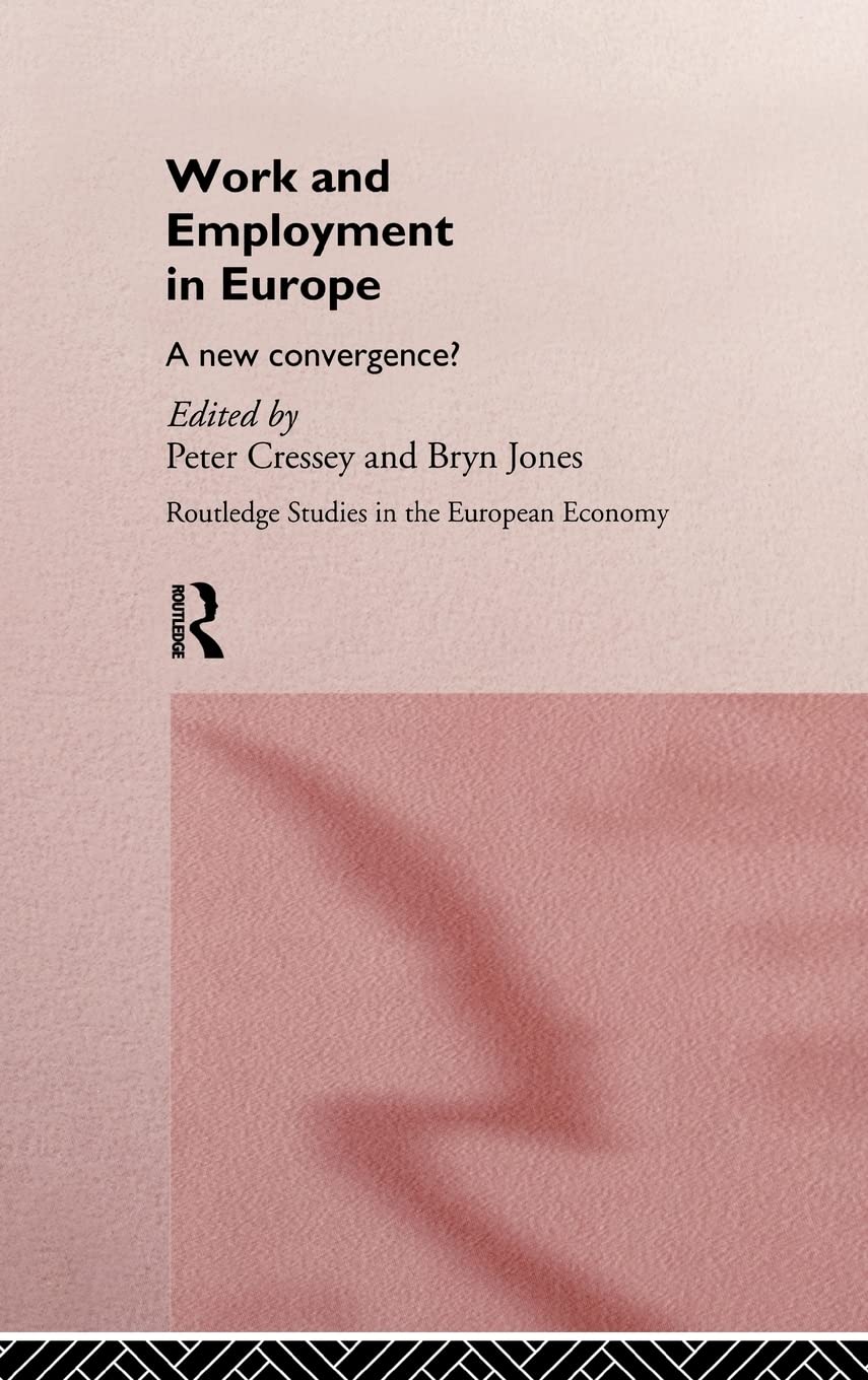 Work and Employment in Europe: A New Convergence? - Routledge Studies in the European Economy | European Labor Market Trends, Employment Policies & Economic Analysis | Perfect for Researchers, Economists & Policy Makers