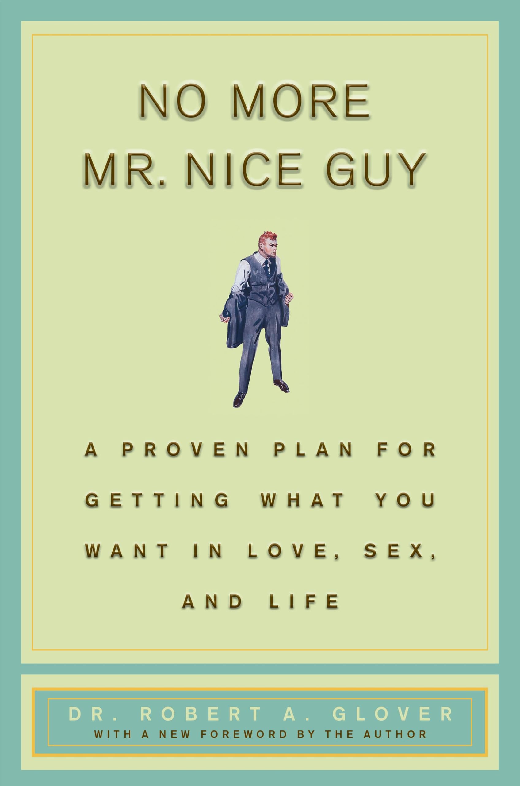 No More Mr Nice Guy: Proven Plan for Success in Love, Sex & Life | Self-Help Book for Men | Improve Relationships & Confidence