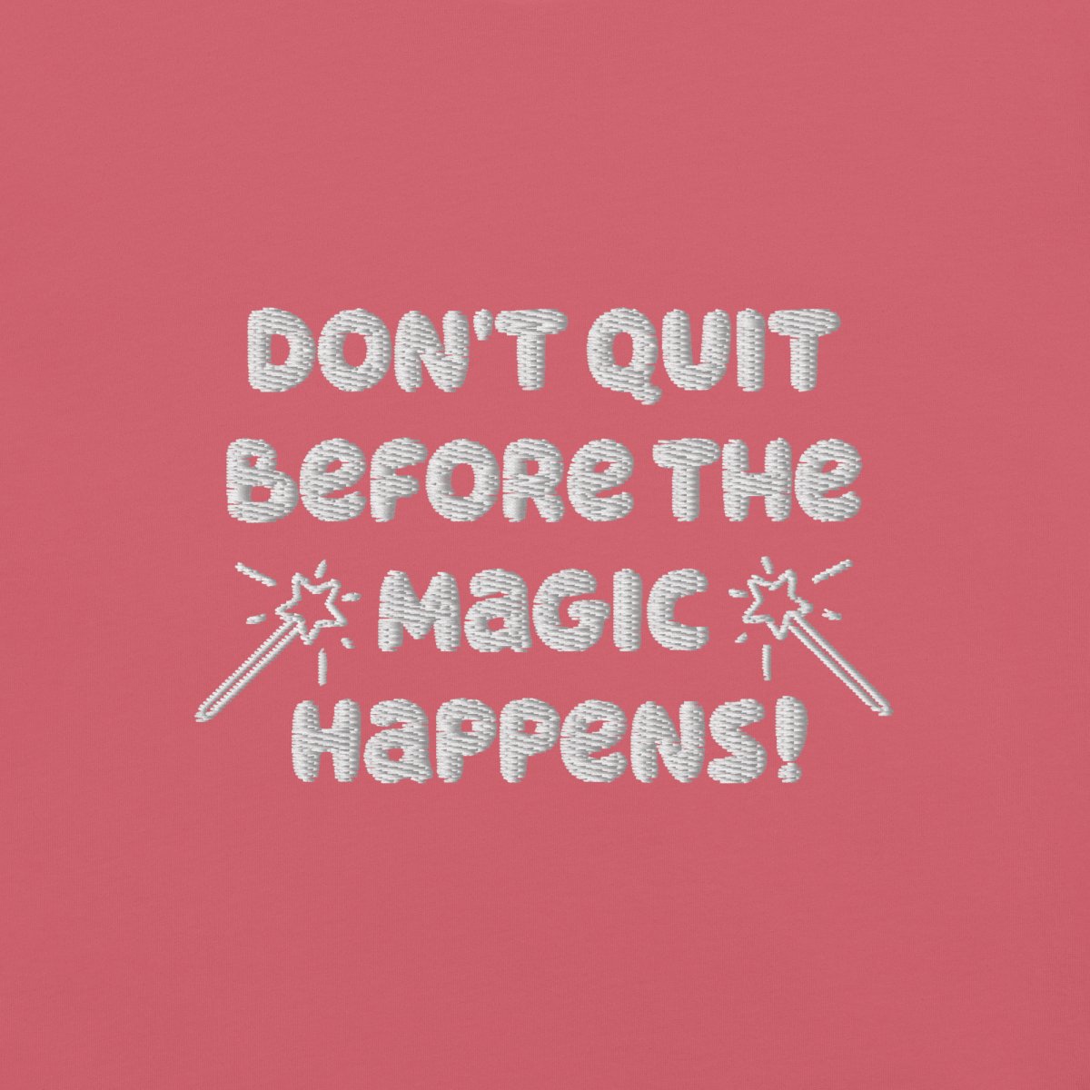 Don’t Quit Before the Magic Happens Embroidered T-Shirt - Motivational Quote Top for Gym, Workout & Daily Wear