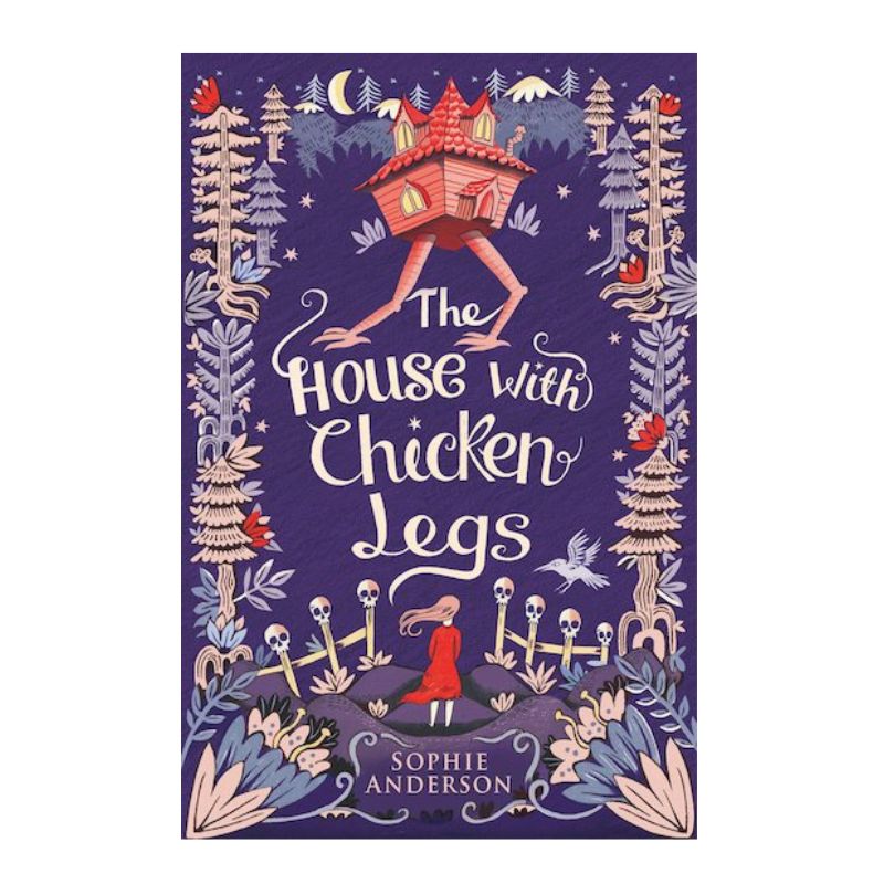 The House with Chicken Legs by Sophie Anderson - Magical Adventure Fantasy Book for Kids & Teens - Perfect for Bedtime Reading & Classroom Storytime