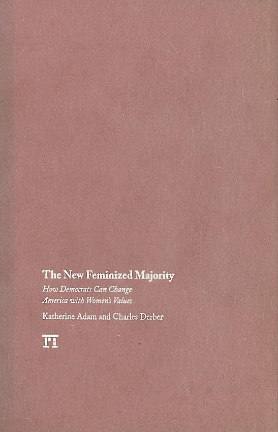 The New Feminized Majority: How Democrats Can Transform America with Women's Values – Empowering Women in Politics & Social Change