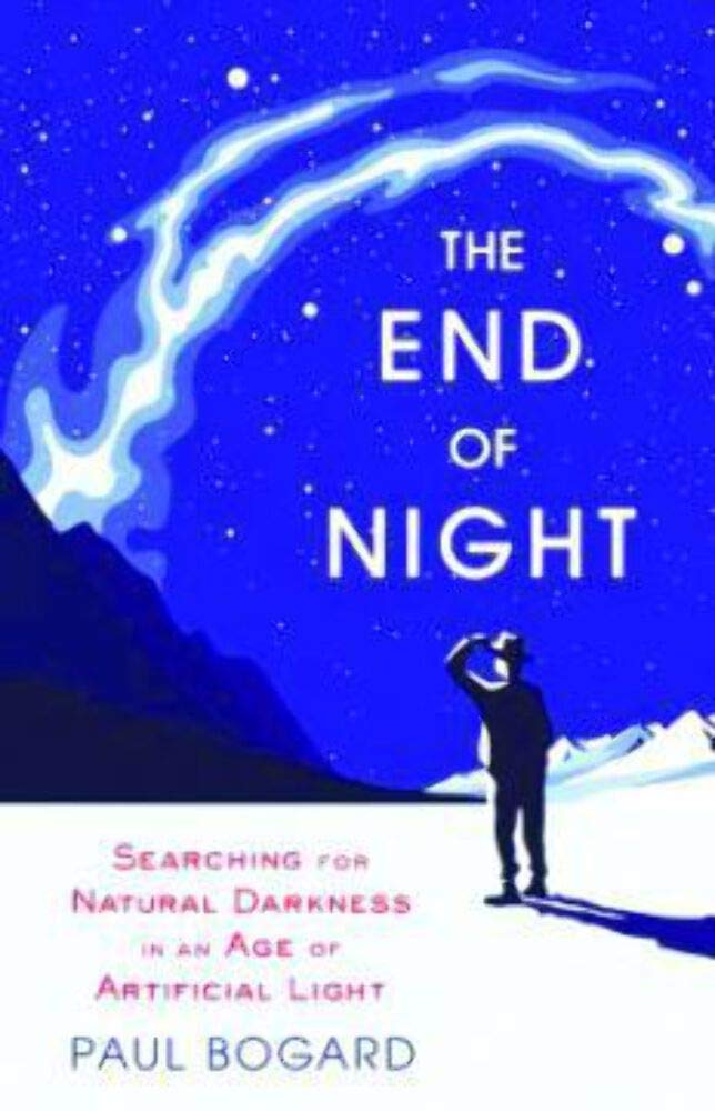 The End of Night: Book About Natural Darkness in Artificial Light Era - Perfect for Stargazing, Camping & Light Pollution Awareness