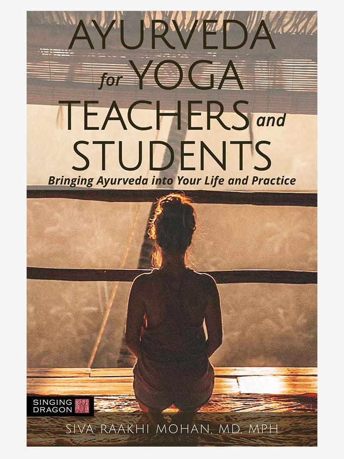 Ayurveda Guide for Yoga Teachers and Students - Essential Ayurvedic Principles for Yoga Practice, Meditation & Wellness