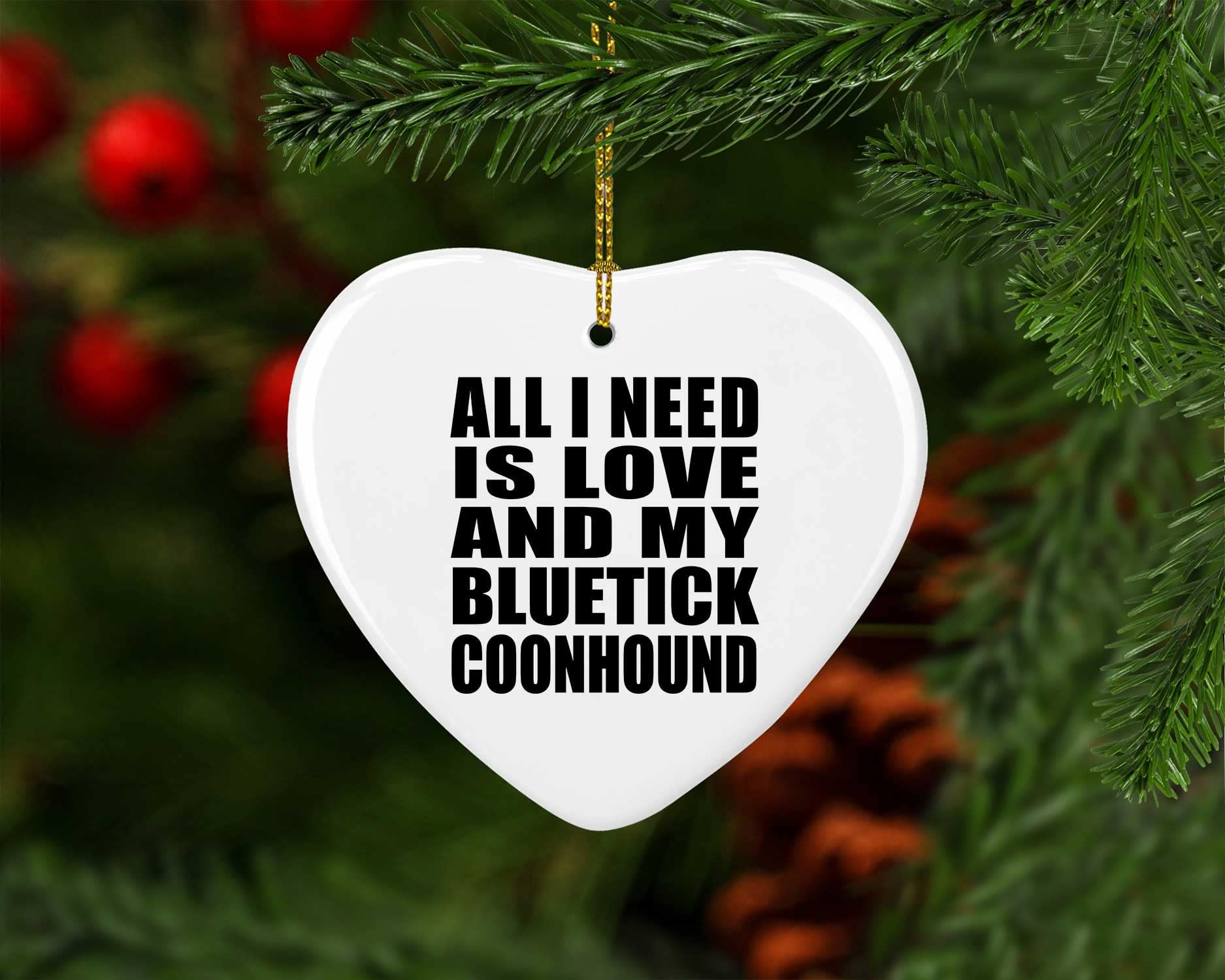 Christmas Tree Heart Ornament - 'All I Need is Love and My Bluetick Coonhound' Dog Lover Gift for Birthday, Anniversary, Valentine's Day, Mother's Day, Father's Day - Perfect for Holiday Decorations and Pet Owner Presents