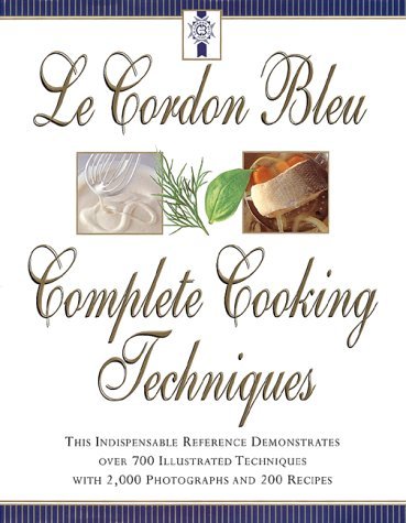 Le Cordon Bleu's Complete Cooking Techniques - Professional Chef Guide for Home Cooks | French Cuisine Masterclass | Perfect for Kitchen Beginners & Culinary Enthusiasts