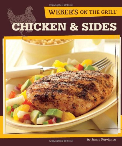 Grill Master's Guide: Weber's On the Grill - 100+ Fresh & Tasty Chicken & Side Dish Recipes for Outdoor Cooking & Backyard BBQs