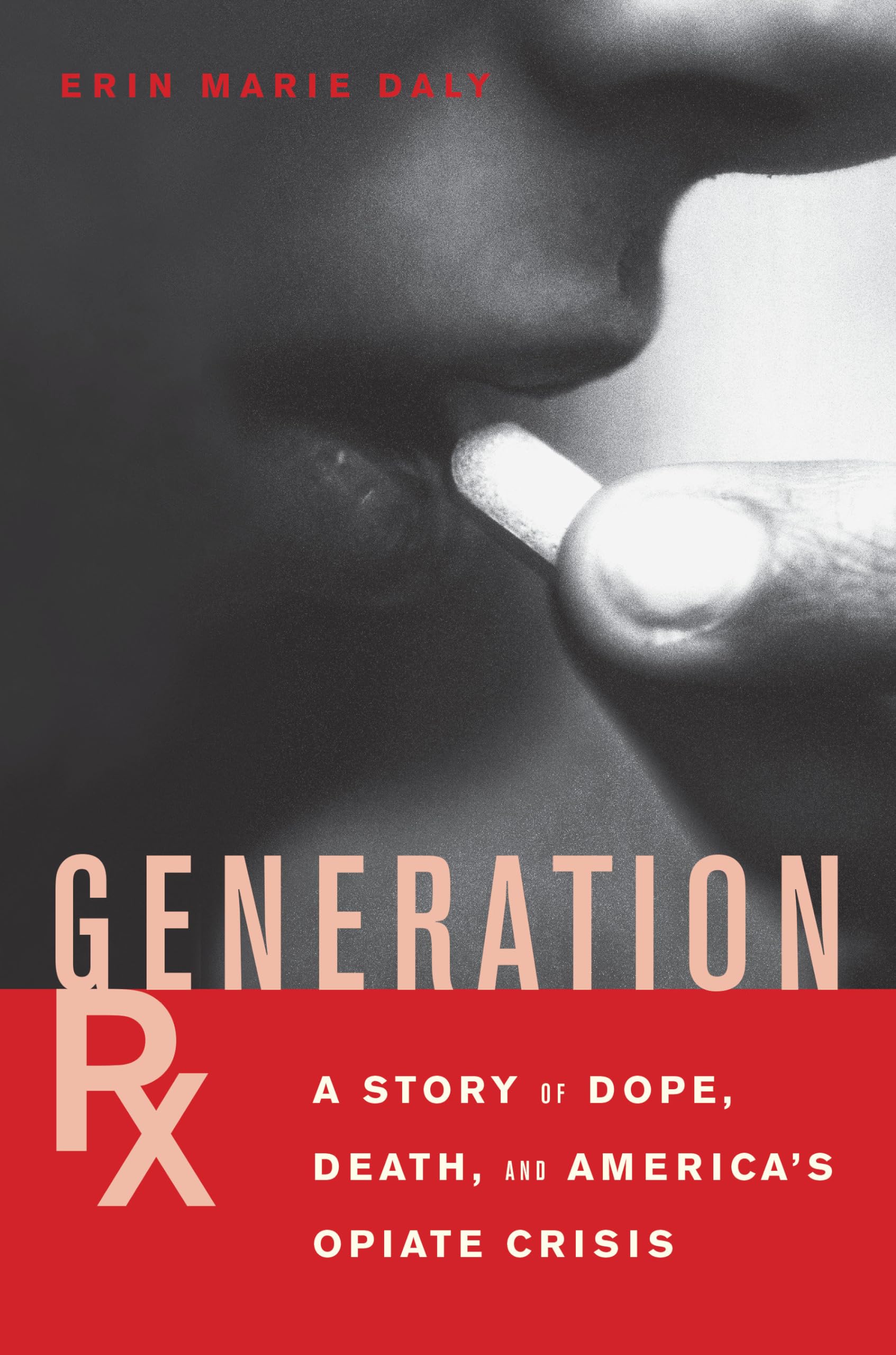 Generation Rx: The True Story of America's Opiate Crisis - Addiction, Overdose & Recovery | Essential Read for Healthcare Professionals & Families