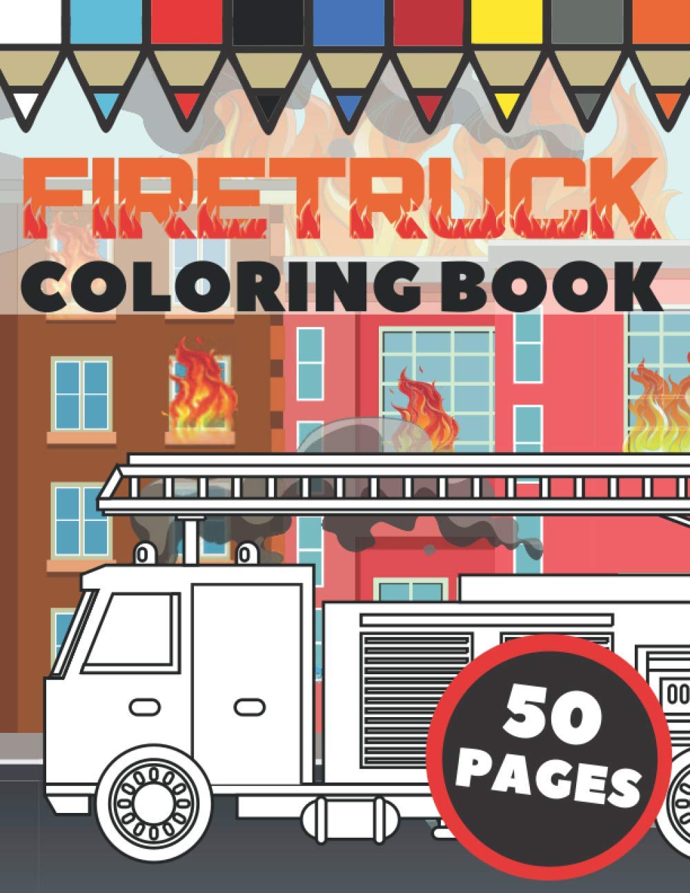 Firetruck Coloring Book for Kids Ages 4-8 | Fire Engines, Trucks & Firefighters Activity Book | Perfect Gift for Birthday, Party Favors & Creative Play
