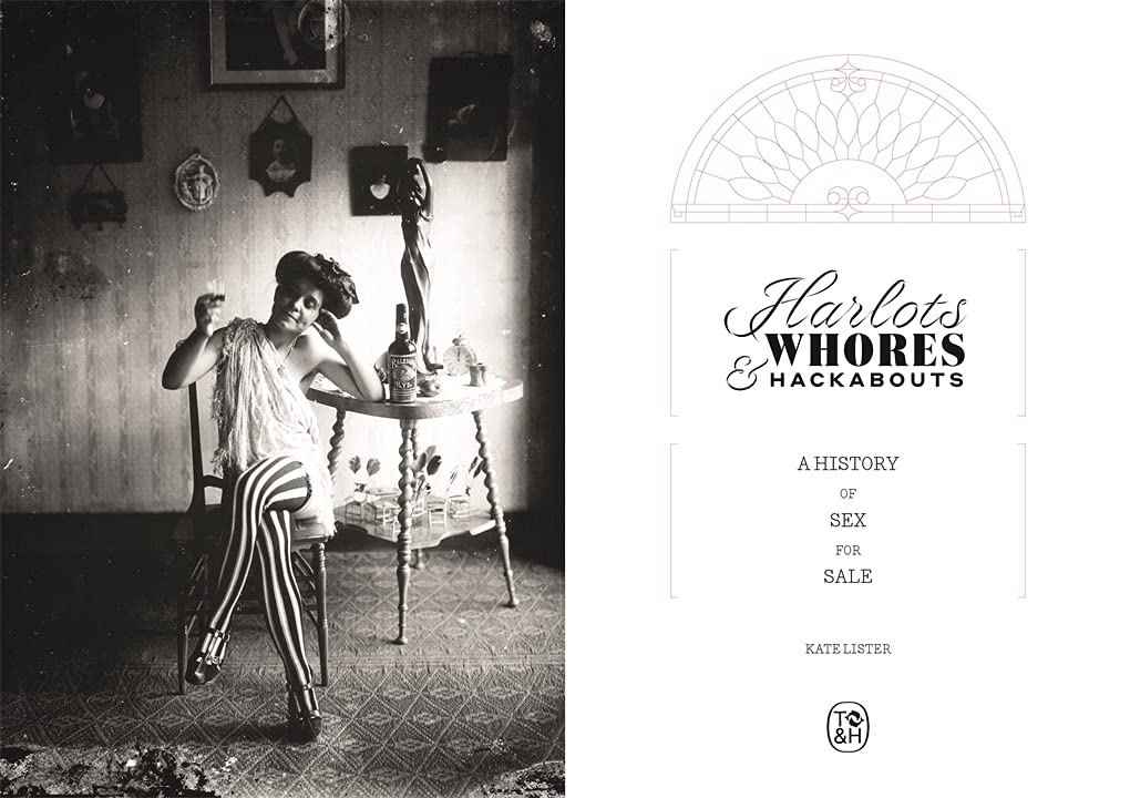 Harlots, Whores & Hackabouts: A History of Sex for Sale - Explore the Evolution of Prostitution in Society & Culture