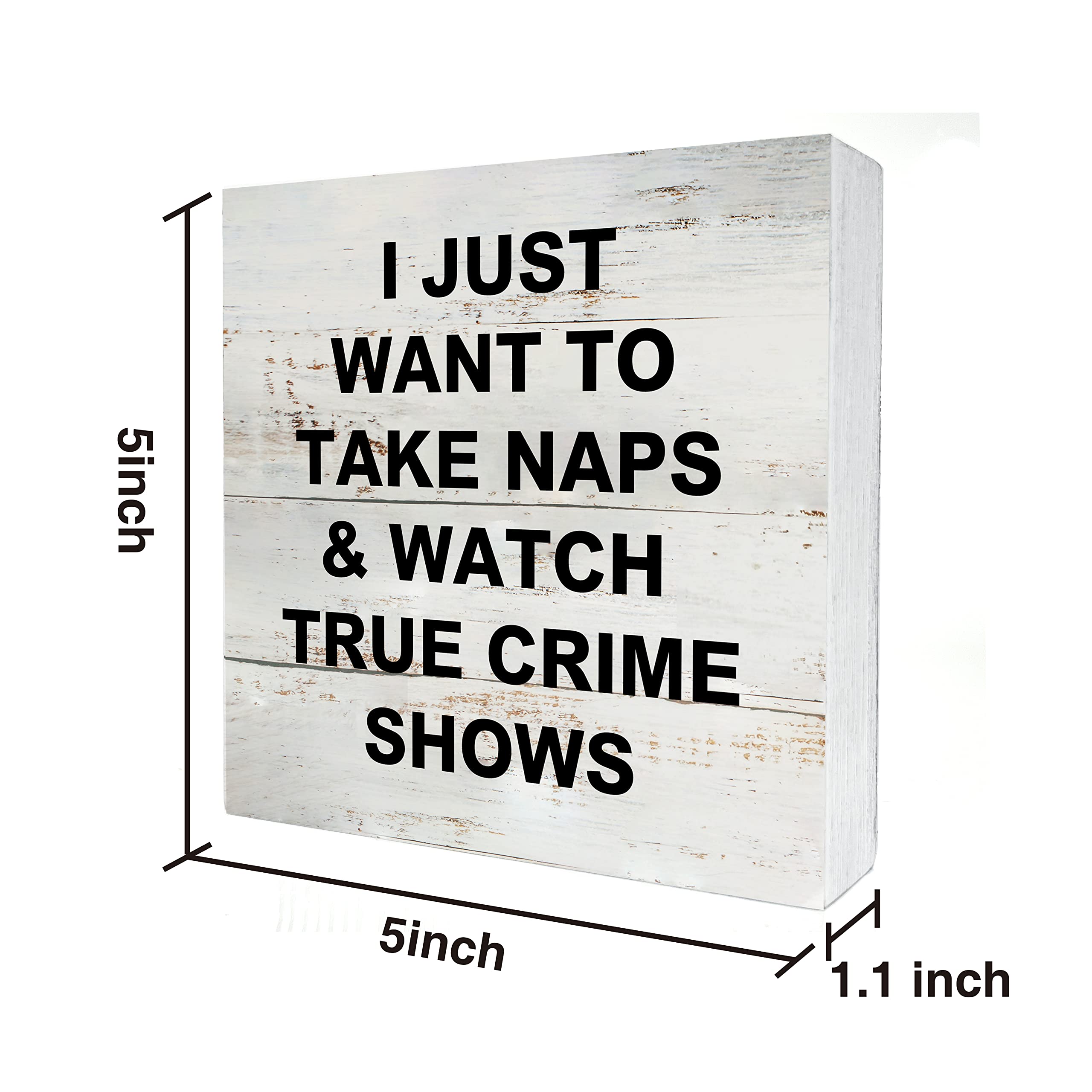 True Crime Fan Gifts - Funny 'I Just Want To Take Naps' Wooden Box Sign - Rustic Wood Block Plaque for Desk, Shelf & Table Decor - Home, Office & Living Room Decoration (5x5 Inch) - Perfect for Crime Podcast Lovers & Book Club Gifts
