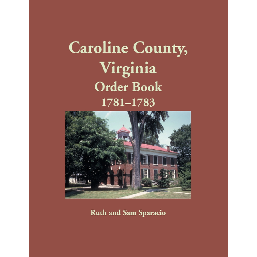 Caroline County Virginia Order Book Abstracts 1781-1783 - Historical Genealogy Records for Ancestry Research & Virginia History Studies