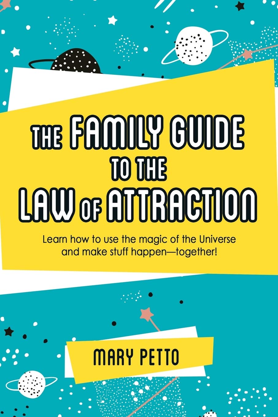 The Ultimate Family Guide to the Law of Attraction: Learn How to Manifest Your Dreams Using Universal Magic - Perfect for Family Bonding & Spiritual Growth