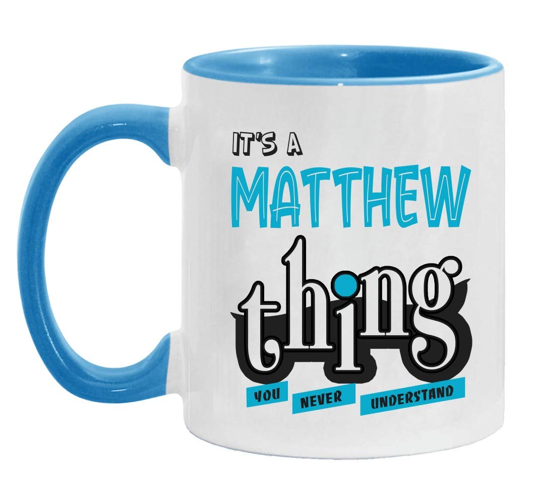 Funny Matthew Mug - 'It's a Matthew Thing You Wouldn't Understand' - 11oz Blue Accent Coffee Cup - Perfect Gift for Birthday, Valentine's Day, Christmas - Great for Office Use, Home Decor & Coffee Lovers