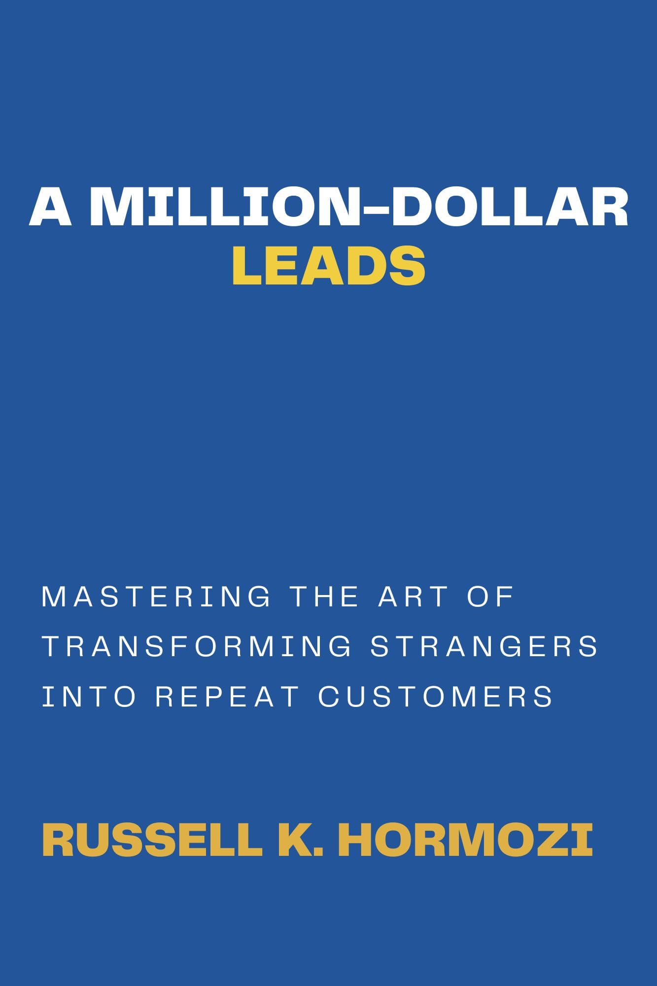 A Million Dollar Leads: How to Retain Strangers Who Keep Buying Your Products - Boost Ecommerce Sales & Customer Loyalty Strategies for Online Businesses