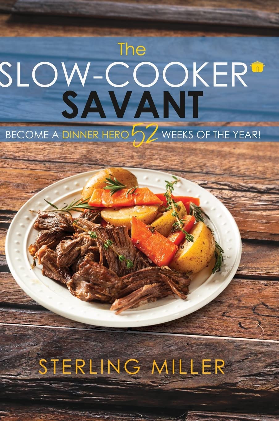 Slow Cooker Cookbook: 52 Easy & Delicious Recipes for Year-Round Dinners | Perfect for Busy Weeknights, Meal Prep & Family Gatherings