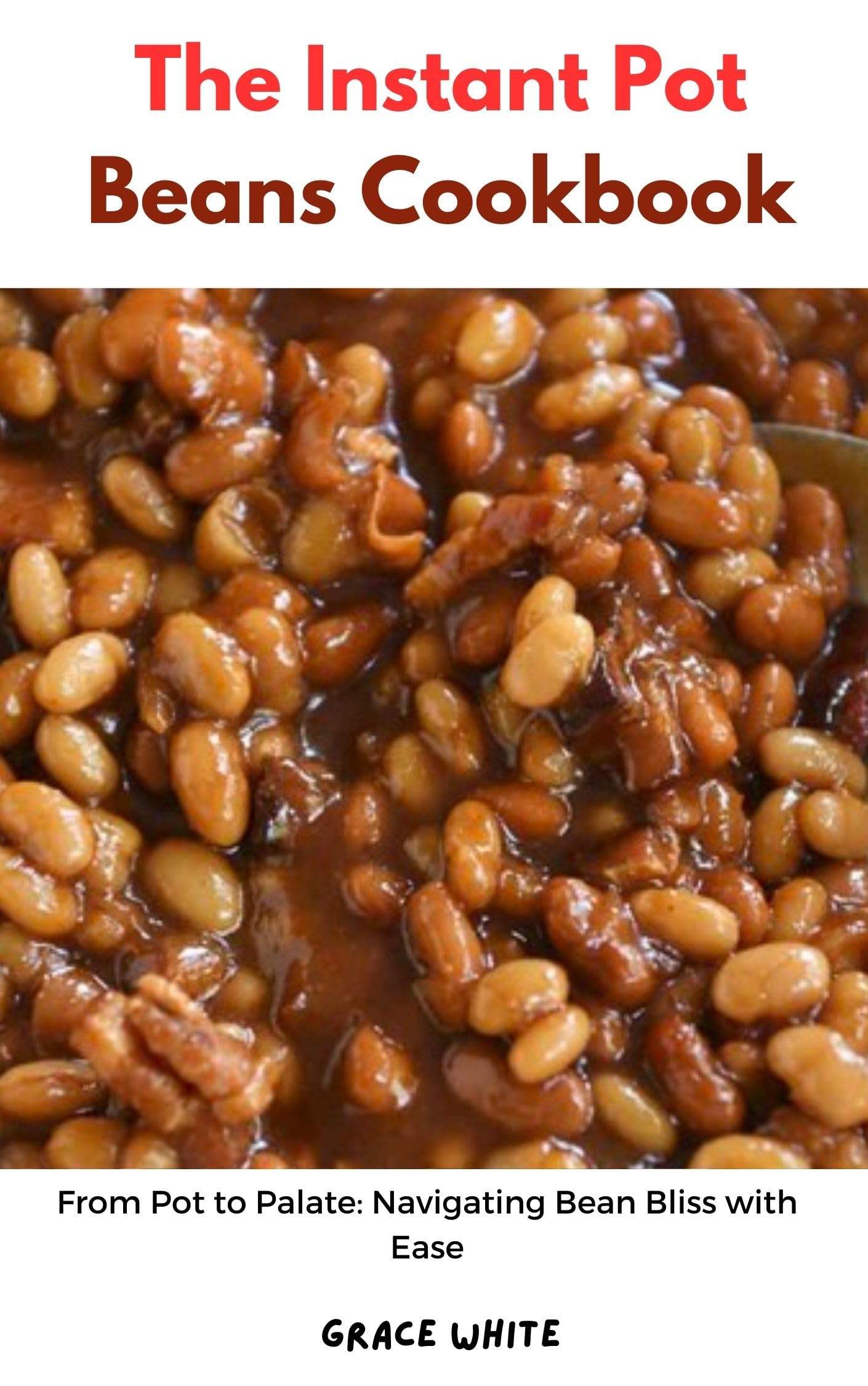 Instant Pot Beans Cookbook: Quick & Flavorful Bean Recipes for Family Meals – Easy Pressure Cooking for Weeknight Dinners & Healthy Meal Prep