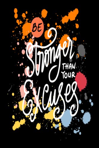 Be Stronger Than Your Excuses - Motivational Lined Journal Notebook 6x9 Inches, 100 Pages - Inspirational Gift for Women & Men - Perfect for Goal Setting, Daily Reflection & Personal Growth