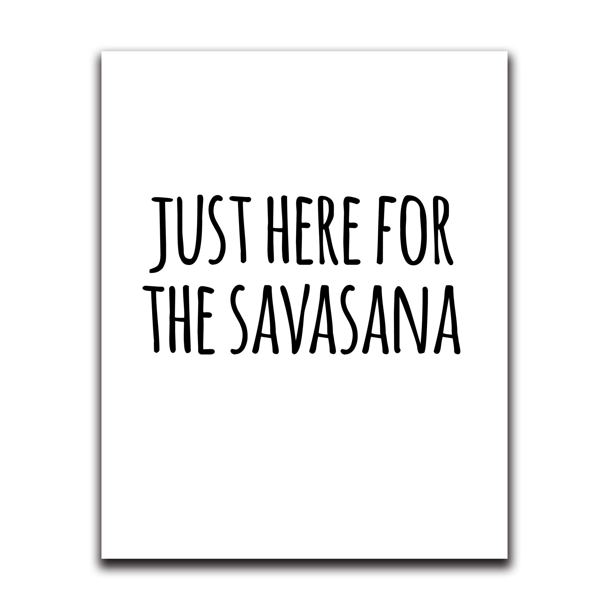 Funny Wall Decor with Sayings - Just Here For The Savasana - 8x10 Inch Humorous Wall Art for Bedroom, Bathroom, Kitchen, Office, Living Room, Apartment & Dorm - Perfect Yoga & Meditation Room Decor