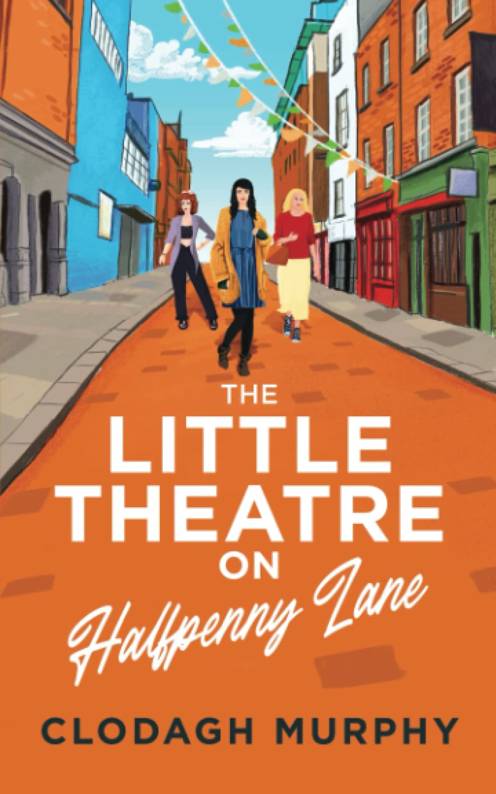 The Little Theatre on Halfpenny Lane - Heartwarming Feel-Good Romance Novel | Perfect for Cozy Reading, Book Clubs & Relaxing Getaways